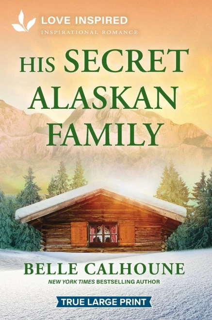 His Secret Alaskan Family: An Uplifting Inspirational Romance