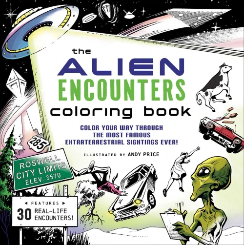 The Alien Encounters Coloring Book: Color Your Way Through the Most Famous Extraterrestrial Sightings Ever!