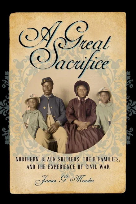 A Great Sacrifice: Northern Black Soldiers, Their Families, And The Experience Of Civil War (The North'S Civil War)