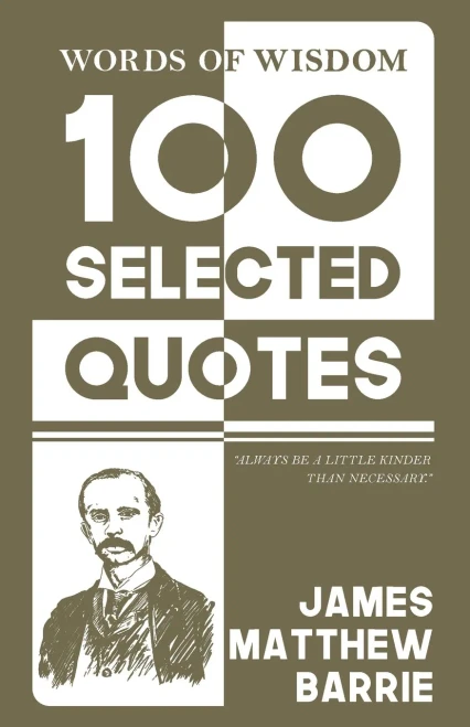 Words Of Wisdom: 100 Selected Quotes by James M. Barrie with Beautiful Illustrations