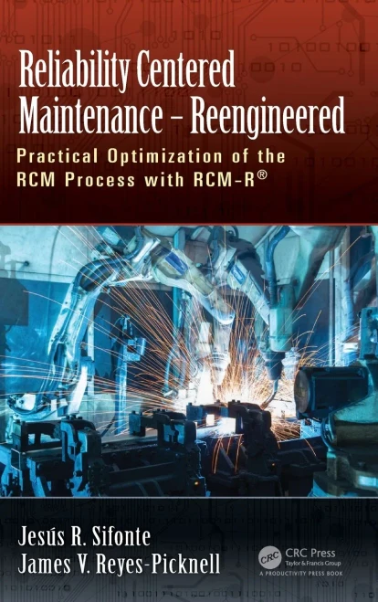 Reliability Centered Maintenance Â Reengineered: Practical Optimization Of The Rcm Process With Rcm-Râ®