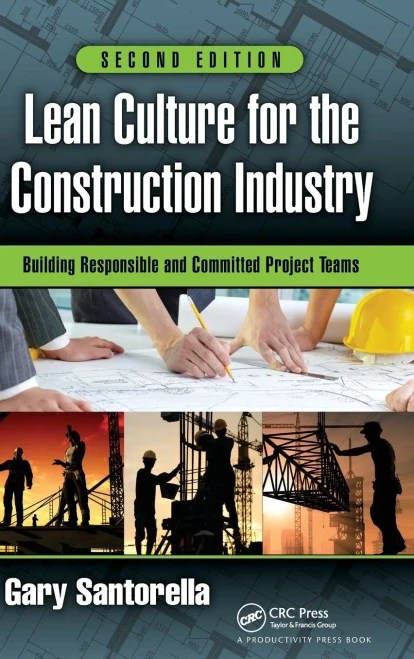 Lean Culture For The Construction Industry: Building Responsible And Committed Project Teams, Second Edition