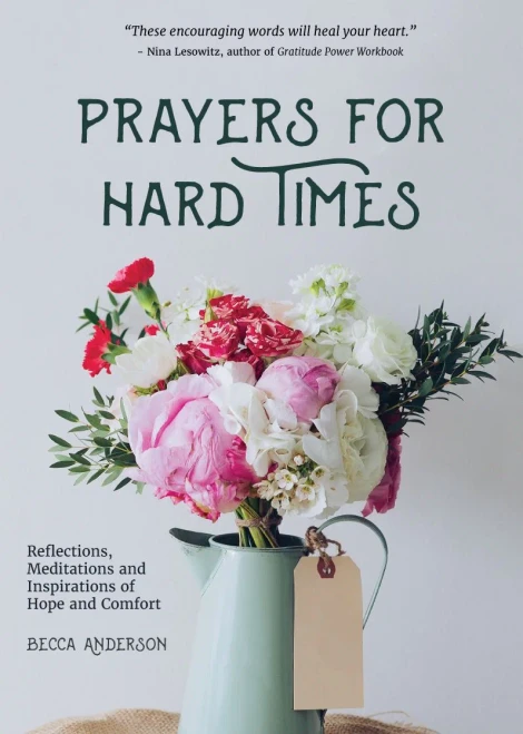 Prayers For Hard Times: Reflections, Meditations And Inspirations Of Hope And Comfort (Prayers For Struggling, Positive Spiritual Quotes) (Becca'S Prayers)