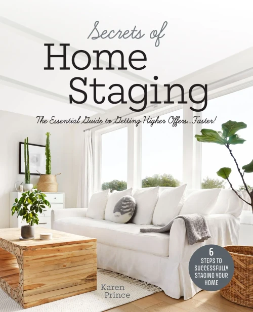 Secrets Of Home Staging: The Essential Guide To Getting Higher Offers Faster (Home D??Cor Ideas, Design Tips, And Advice On Staging Your Home)