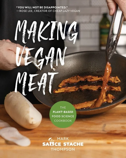Making Vegan Meat: The Plant-Based Food Science Cookbook (Plant-Based Protein, Vegetarian Diet, Vegan Cookbook, Seitan Recipes)