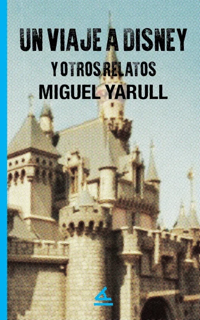 Un viaje a Disney y otros relatos