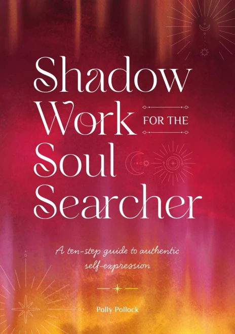 Shadow Work for the Soul Searcher: A Ten-Step Guide to Authentic Self-Expression