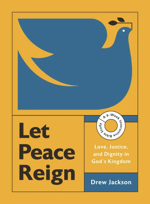 Let Peace Reign: Love, Justice, and Dignity in God's Kingdom--A 6-Week Interactive Bible Study with Video Access