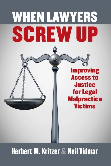 When Lawyers Screw Up: Improving Access To Justice For Legal Malpractice Victims