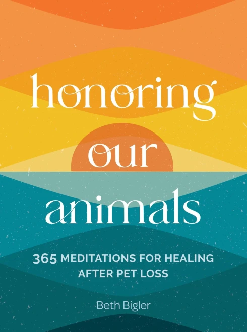 Honoring Our Animals: 365 Meditations for Healing After Pet Loss