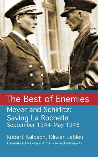 The Best of Enemies: Meyer and Schirlitz: Saving La Rochelle September 1994-May 1945