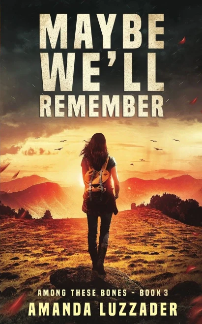 Maybe We'll Remember (Among These Bones)
