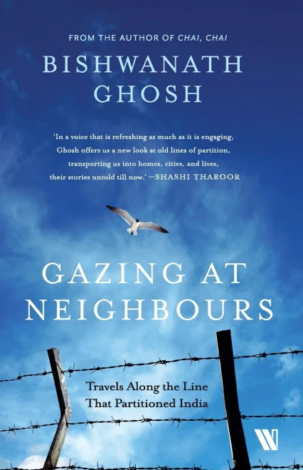 Gazing at Neighbours: Travels Along the Line That Partitioned India