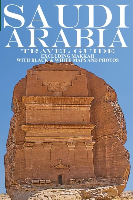 Saudi Arabia: Travel Guide (Not Including Makkah)