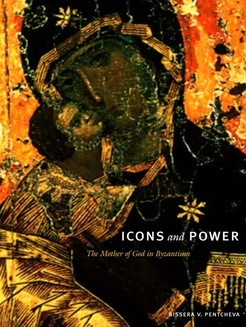 Icons And Power: The Mother Of God In Byzantium
