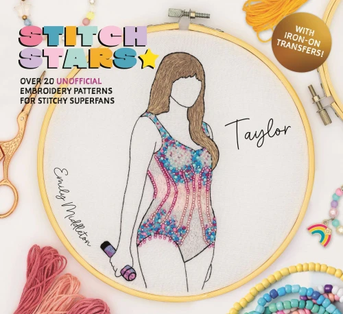 Stitch Stars: Taylor: Over 20 Unofficial Embroidery Patterns for Stitchy Superfans