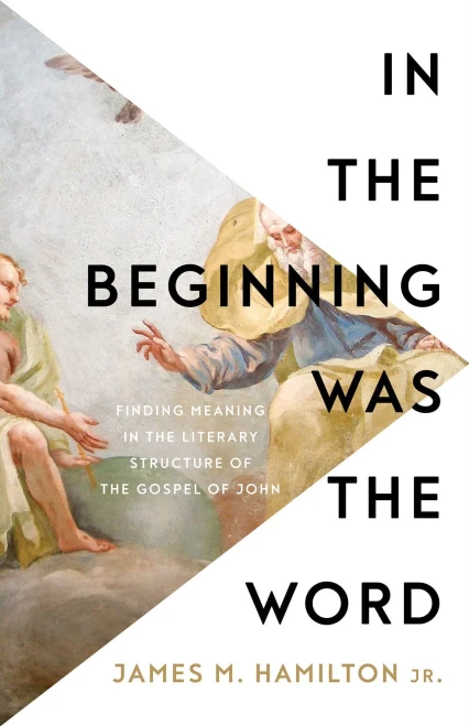In the Beginning Was the Word: Finding Meaning in the Literary Structure of the Gospel of John - (Paperback or Softback)