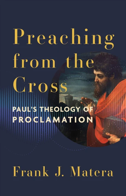 Preaching from the Cross: Paul's Theology of Proclamation - (Paperback or Softback)