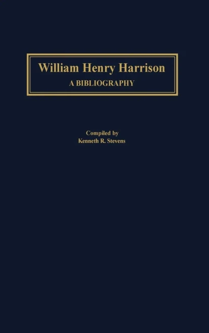 William Henry Harrison: A Bibliography (Bibliographies Of The Presidents Of The United States)