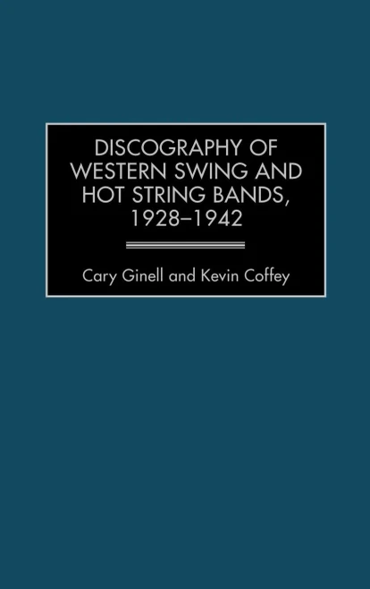 Discography Of Western Swing And Hot String Bands, 1928-1942 (Discographies: Association For Recorded Sound Collections Discographic Reference)