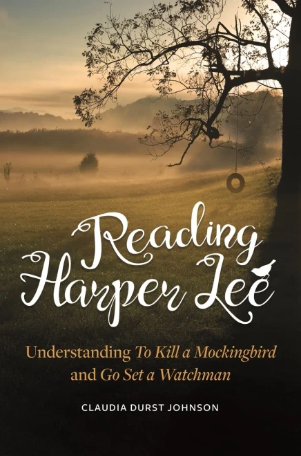 Reading Harper Lee: Understanding To Kill A Mockingbird And Go Set A Watchman