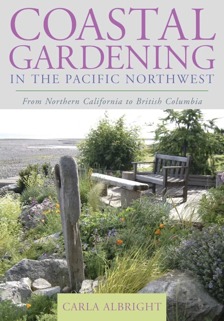 Coastal Gardening In The Pacific Northwest: From Northern California To British Columbia