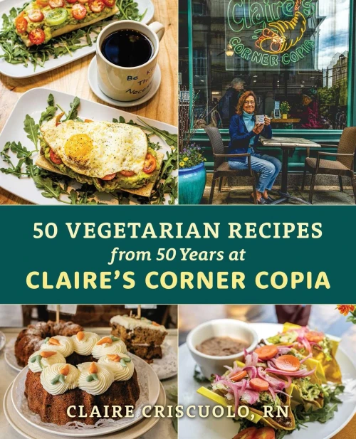 50 Vegetarian Recipes from 50 Years at Claire's Corner Copia
