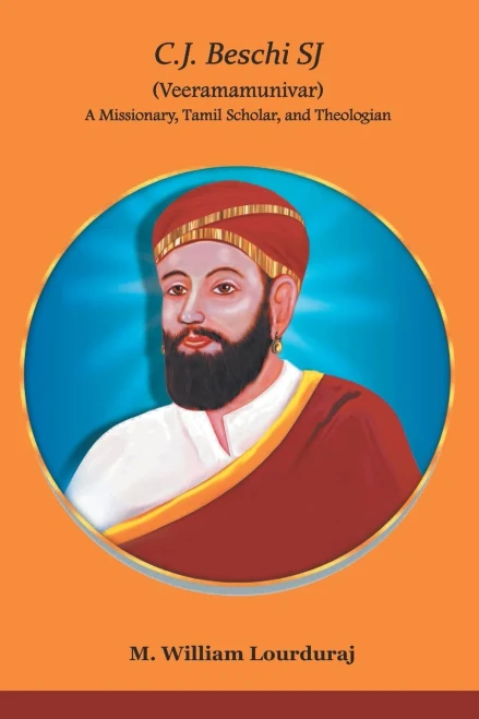 C.J. Beschi Sj (Veeramamunivar) A Missionary, Tamil Scholar, And Theologian