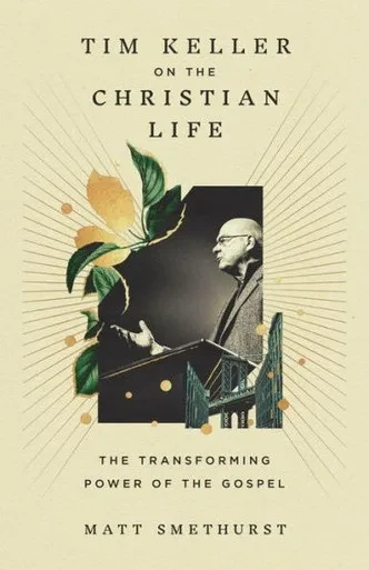 Tim Keller on the Christian Life: The Transforming Power of the Gospel