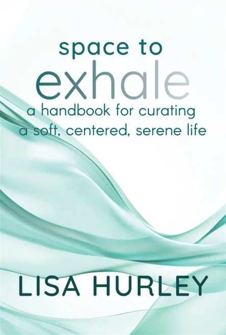 Space to Exhale: A Handbook for Curating a Soft, Centered, Serene Life