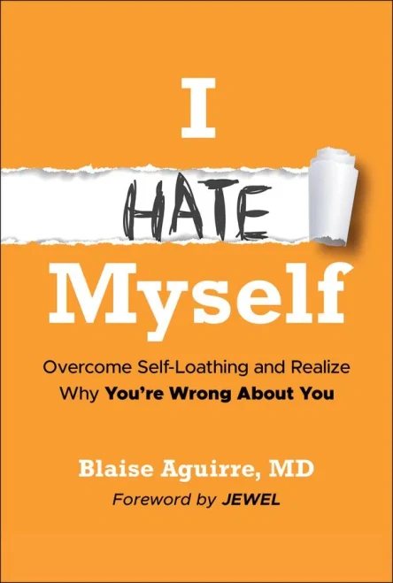 I Hate Myself: Overcome Self-Loathing and Realize Why You're Wrong about You