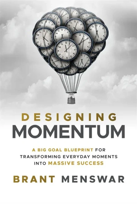 Designing Momentum: A Big Goal Blueprint for Transforming Everyday Moments Into Massive Success