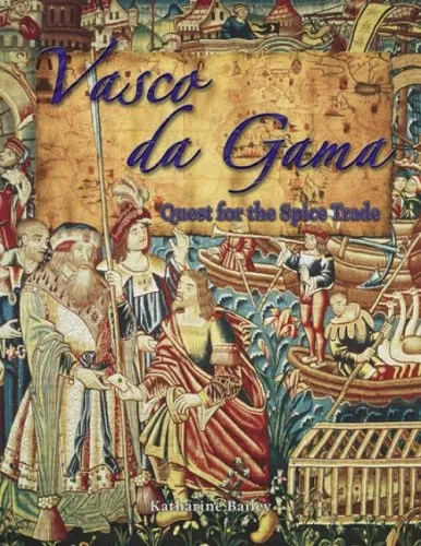 Vasco Da Gama: Quest For The Spice Trade (In The Footsteps Of Explorers)