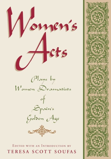 Women'S Acts: Plays By Women Dramatists Of Spain'S Golden Age