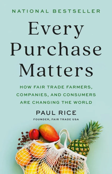 Every Purchase Matters: How Fair Trade Farmers, Companies, and Consumers Are Changing the World