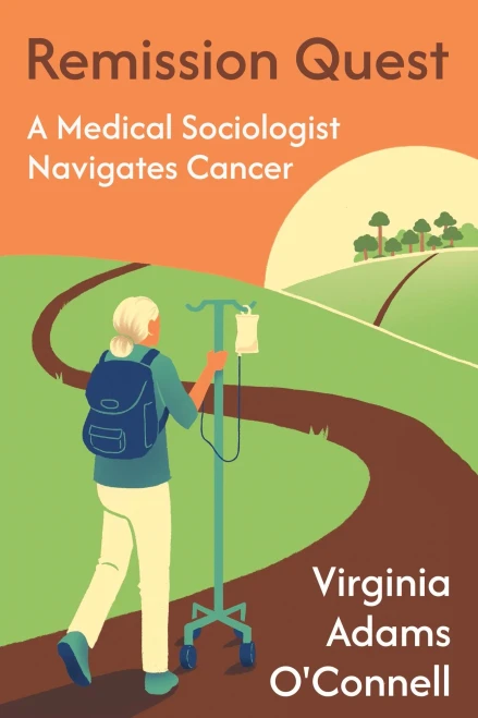 Remission Quest: A Medical Sociologist Navigates Cancer - (Paperback or Softback)