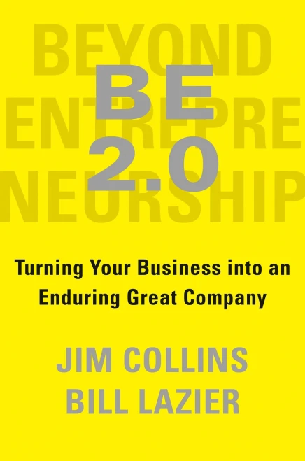 Be 2.0 (Beyond Entrepreneurship 2.0): Turning Your Business Into An Enduring Great Company