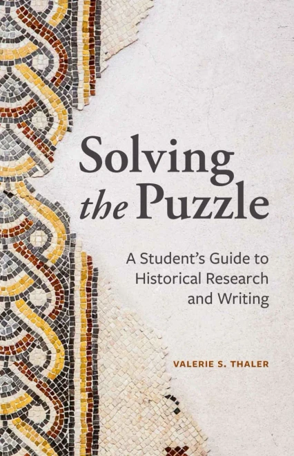 Solving the Puzzle: A Student's Guide to Historical Research and Writing