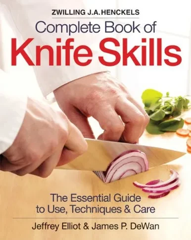 The Zwilling J. A. Henckels Complete Book Of Knife Skills: The Essential Guide To Use, Techniques And Care