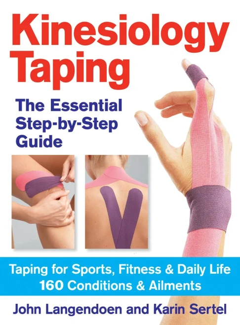 Kinesiology Taping The Essential Step-By-Step Guid: Taping For Sports, Fitness And Daily Life - 160 Conditions And Ailments