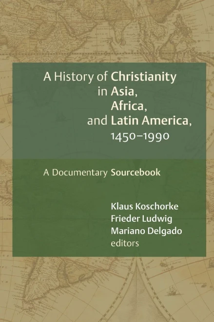 A History Of Christianity In Asia, Africa, And Latin America, 1450-1990: A Documentary Sourcebook