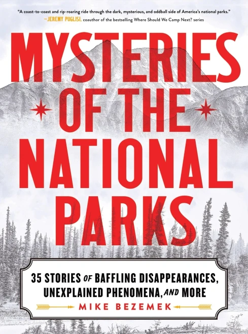 Mysteries of the National Parks: 35 Stories of Baffling Disappearances, Unexplained Phenomena, and More - (Hardback or Cased Book)