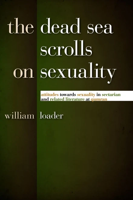 The Dead Sea Scrolls On Sexuality: Attitudes Towards Sexuality In Sectarian And Related Literature At Qumran