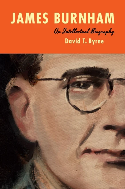 James Burnham: An Intellectual Biography