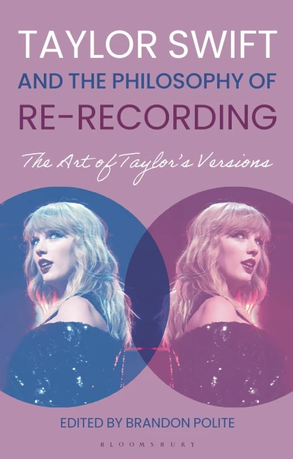 Taylor Swift and the Philosophy of Re-Recording: The Art of Taylor's Versions - (Paperback or Softback)