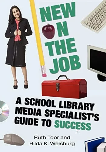 New On The Job: A School Library Media Specialist'S Guide To Success