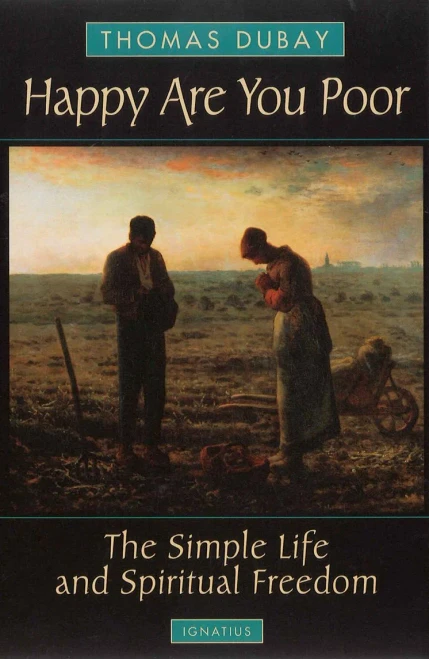 Happy Are You Poor: The Simple Life And Spiritual Freedom