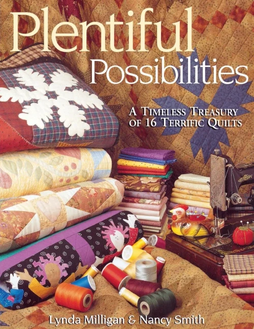 Plentiful Possibilities. A Timeless Treasury Of 16 Terrific Quilts