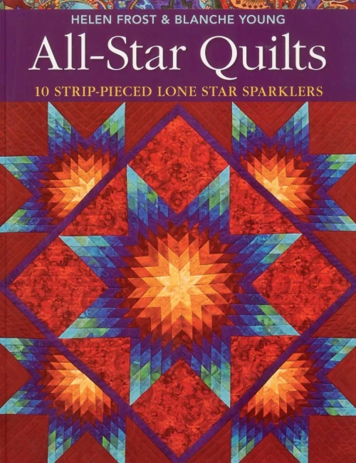 All-Star Quilts: 10 Strip-Pieced Lone Star Sparklers