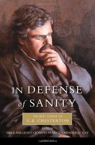 In Defense Of Sainty: The Best Essays Of G.K. Chesterton